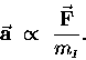 \begin{displaymath}\vec{\bf a} \; \propto \; {\vec{\bf F} \over m_{\scriptscriptstyle I}}.
\end{displaymath}