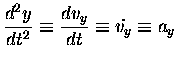 $\displaystyle {d^2 y \over dt^2} \equiv {dv_y \over dt}
\equiv \dot{v_y} \equiv a_y$