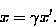 \begin{displaymath}x = \gamma x' . \end{displaymath}