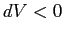 $dV < 0$