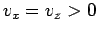 $v_x = v_z > 0$