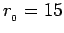 $r_{_0} = 15$