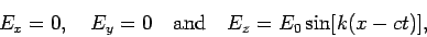 \begin{displaymath}E_x = 0, \quad E_y = 0 \quad \hbox{\rm and} \quad
E_z = E_0 \sin[k(x - ct)] , \end{displaymath}