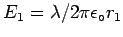 $E_1 = \lambda / 2 \pi \epsilon_\circ r_1$