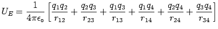 $\ds{ U_E = {1 \over 4\pi \epsilon_\circ} \left[
{q_1 q_2 \over r_{12}} +
{q . . . 
 . . . 4 \over r_{14}} +
{q_2 q_4 \over r_{24}} +
{q_3 q_4 \over r_{34}} \right] }$