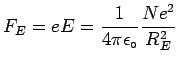 $\ds{ F_E = eE = {1 \over 4\pi\epsilon_\circ} {Ne^2 \over R_E^2} }$
