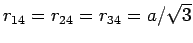 $r_{14} = r_{24} = r_{34} = a/\sqrt{3}$
