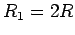 $R_1 = 2R$