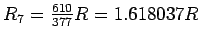 $R_7 = {610\over377}R = 1.618037 R$