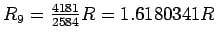 $R_9 = {4181\over2584}R = 1.6180341 R$