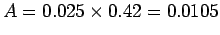 $A = 0.025 \times 0.42
= 0.0105$