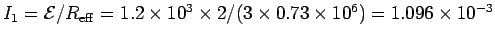 $I_1 = {\cal E}/R_{\rm eff} = 1.2\times 10^3 \times
2 / (3 \times 0.73\times 10^6) = 1.096\times 10^{-3}$