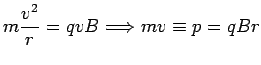 $\ds{m{v^2 \over r} = qvB \Longrightarrow
mv \equiv p = qBr}$