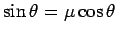$\sin\theta = \mu\cos\theta$