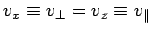 $v_x \equiv v_\perp
= v_z \equiv v_\parallel$
