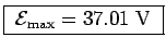 \fbox{ ${\cal E}_{\rm max} =
37.01$~V }