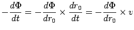 ${\displaystyle -{d\Phi \over dt} = -{d\Phi \over dr_0}
\times {dr_0 \over dt}
= -{d\Phi \over dr_0} \times v}$