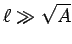 $\ell \gg \sqrt{A}$