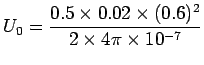 ${\displaystyle U_0 = {0.5\times 0.02
\times (0.6)^2 \over 2 \times 4 \pi \times 10^{-7} } }$