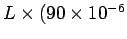 $L \times (90\times 10^{-6}$