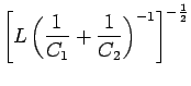 ${\displaystyle \left[ L \left( {1 \over C_1} + {1 \over C_2}
\right)^{-1} \right]^{-{1\over2}} }$
