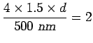 ${\displaystyle {4 \times 1.5 \times d \over 500 \hbox{\sl ~nm} } = 2}$