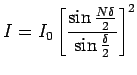${\displaystyle
I = I_0 \left[ \sin {N \delta \over 2} \over \sin {\delta \over 2} \right]^2
}$