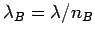 $\lambda_B = \lambda/n_B$