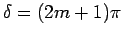 $\delta = (2m + 1) \pi$