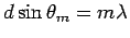 $d \sin \theta_m = m \lambda$