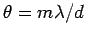 $\theta = m \lambda/d$