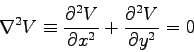 \begin{displaymath}\nabla^2 V \equiv \DbyD{^2 V}{x^2} + \DbyD{^2 V}{y^2} = 0
\end{displaymath}