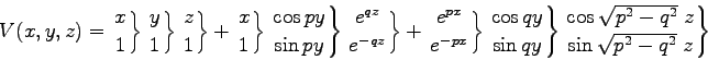 \begin{displaymath}V(x,y,z)
= \left. x \atop 1 \right\}
\left. y \atop 1 \ri . . . 
 . . . sqrt{p^2 - q^2} \; z \atop \sin \sqrt{p^2 - q^2} \; z \right\}
\end{displaymath}