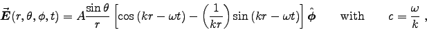 \begin{displaymath}\Vec{E}(r,\theta,\phi,t) = A {\sin \theta \over r} \left[
\ . . . 
 . . . hi} \qquad \hbox{\rm with} \qquad
c = {\omega \over k} \; ,
\end{displaymath}