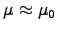 $\mu \approx \muz$