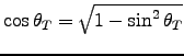 $\cos \theta_T = \sqrt{1 - \sin^2 \theta_T}$