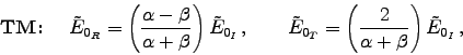 \begin{displaymath}
\hbox{\bf TM\/: } \quad
\tilde{E}_{0_R} =
\left( \alpha . . . 
 . . . 
\left( 2 \over \alpha + \beta \right) \tilde{E}_{0_I} \, ,
\end{displaymath}