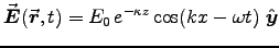 ${\displaystyle \Vec{E}(\Vec{r},t) = E_0 \,
e^{-\kappa z} \cos (kx - \omega t) \; \Hat{y} }$