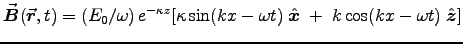 ${\displaystyle \Vec{B}(\Vec{r},t) = (E_0/\omega) \,
e^{-\kappa z} [ \kappa \sin (kx - \omega t) \; \Hat{x} \; + \;
k \cos (kx - \omega t) \; \Hat{z} ] }$