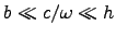 $b \ll c/\omega \ll h$