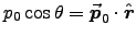 $p_0\cos\theta = \Vec{p}_0\cdot\Hat{r}$