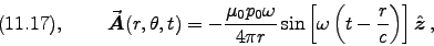\begin{displaymath}
\hbox{\rm (11.17), } \qquad
\Vec{A}(r,\theta,t) = - {\muz p . . . 
 . . . in\left[\omega\left(t - {r \over c}\right)\right] \Hat{z} \, ,
\end{displaymath}