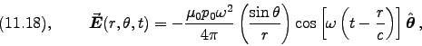 \begin{displaymath}
\hbox{\rm (11.18), } \qquad
\Vec{E}(r,\theta,t) = - {\muz p . . . 
 . . . ft[\omega\left(t - {r \over c}\right)\right] \Hat{\theta} \, ,
\end{displaymath}