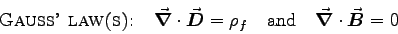\begin{displaymath}\mbox{\sc Gauss' law(s):} \quad
\diffGaussD \quad \mbox{\rm and} \quad \diffGaussB
\end{displaymath}