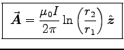 \fbox{ ${\displaystyle \Vec{A} = {\muz I \over 2 \pi}
\ln \left( r_2 \over r_1 \right) \Hat{z} }$\ }