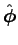 $\Hat{\phi}$