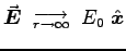 $\Vec{E} \goestoas{r \to \infty} E_0 \; \Hat{x}$