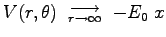 $V(r,\theta) \goestoas{r \to \infty} - E_0 \; x$