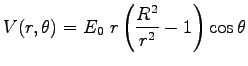 ${\displaystyle V(r,\theta) =
E_0 \; r \left({R^2 \over r^2} - 1 \right) \cos \theta }$