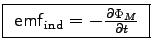 \fbox{ $\emf_{\rm ind} = -\DbyD{\Phi_M}{t}$\ }
